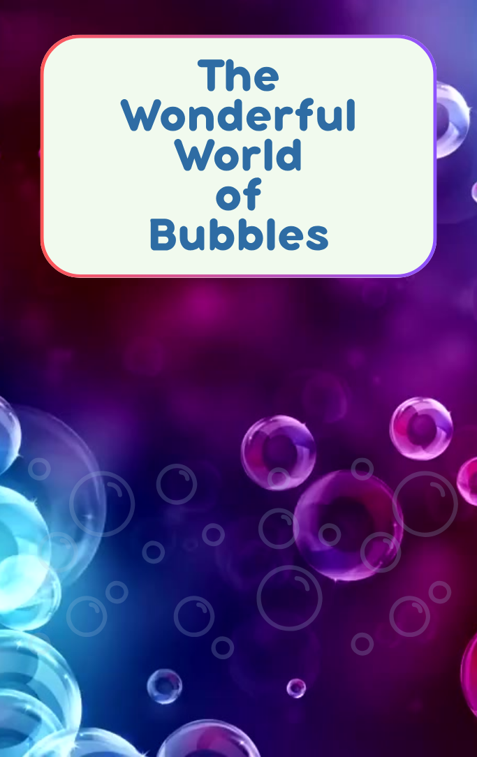 The Wonderful World of Bubbles