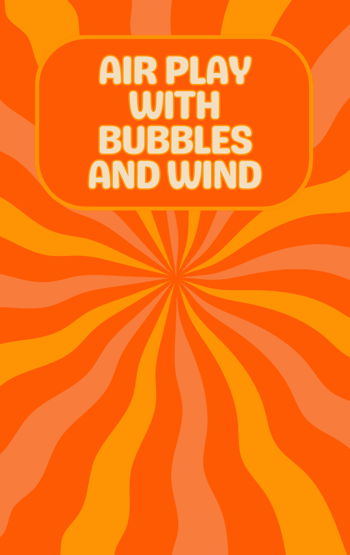 Air Play with Bubbles & Wind