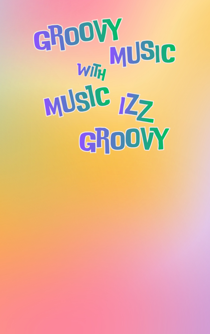 Groovy Music with Music Izz Groovy!